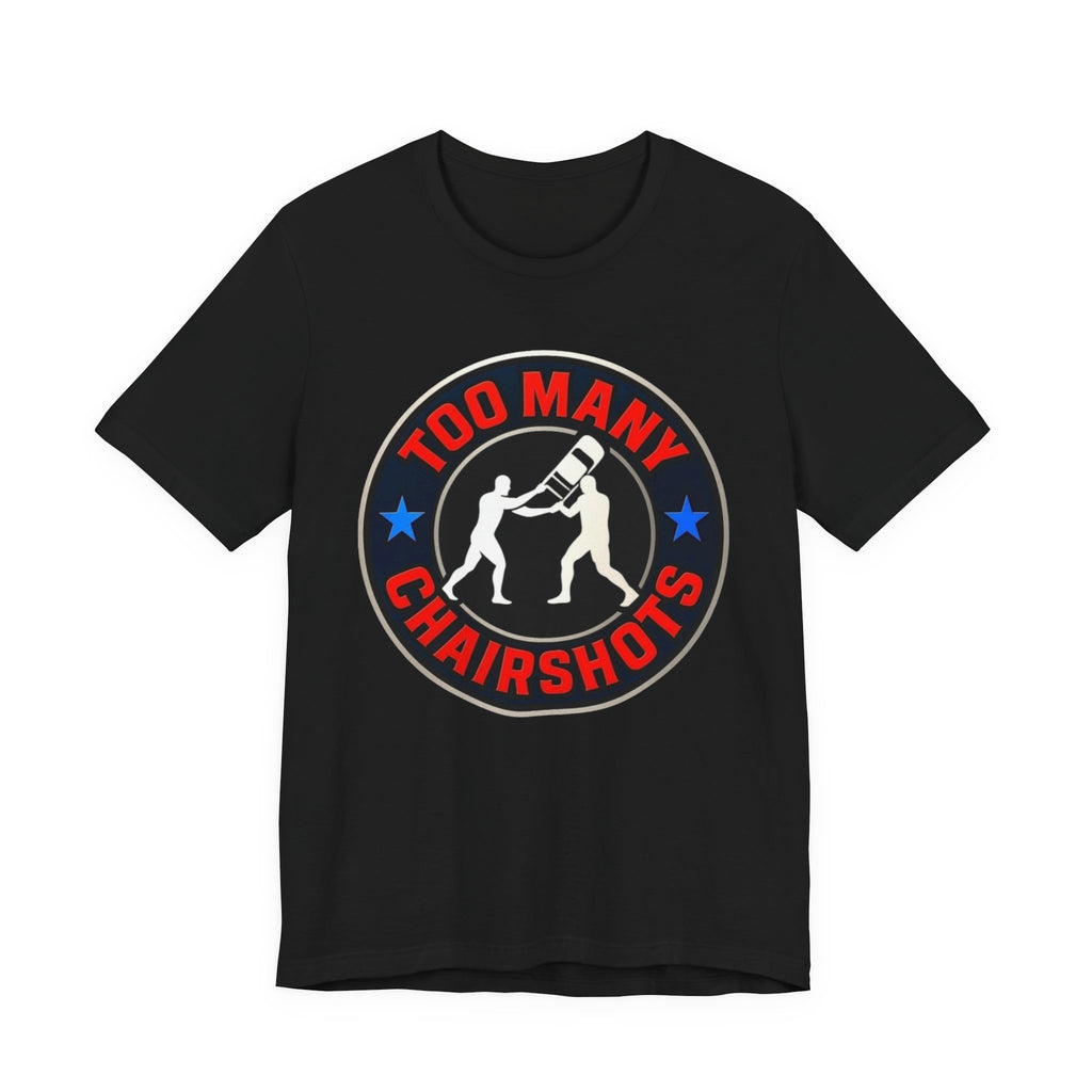 Too Many ChairShots! (Back Logo too!)